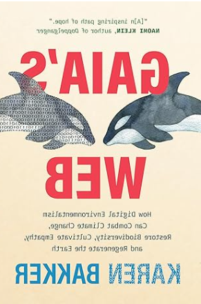 Gaias Web: How digital environmentalism can combat climate change, restore biodiversity, cultivate empathy, and regenerate the earth